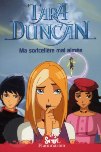 Tara Duncan Tome 6 : Ma sortcelière mal aimée - Audouin-Mamikonian Sophie