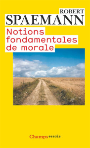 Notions fondamentales de morale - Spaemann Robert ; Robilliard Stéphane
