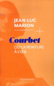 Courbet ou la peinture à l'oeil - Marion Jean-Luc