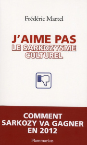 J'aime pas le sarkozysme culturel - Martel Frédéric