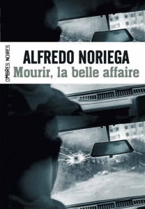 Mourir, la belle affaire ! - Noriega Alfredo ; Lalisse-Delcourt Nathalie
