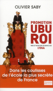 Promotion Ubu Roi. Mes 27 mois sur les bancs de l'ENA - Saby Olivier