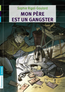 Mon père est un gangster - Rigal-Goulard Sophie
