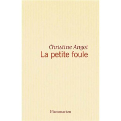 La petite foule - Angot Christine