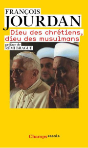 Dieu des chrétiens, Dieu des musulmans. Des repères pour comprendre - Jourdan François ; Brague Rémi