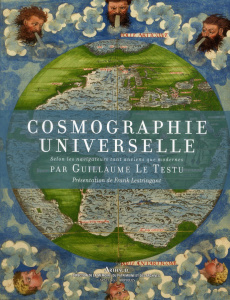 Cosmographie universelle selon les navigateurs tant anciens que modernes - Le Testu Guillaume ; Lestringant Frank