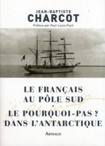 Le Français au pôle Sud. Le pourquoi-Pas ? dans l'Antarctique - Charcot Jean-Baptiste ; Paoli Paul-Louis