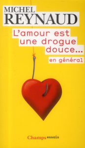 L'amour est une drogue douce... En général - Reynaud Michel ; Siguret Catherine