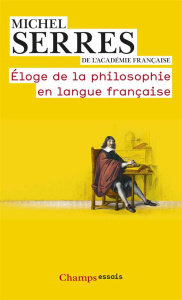 Eloge de la philosophie en langue française - Serres Michel