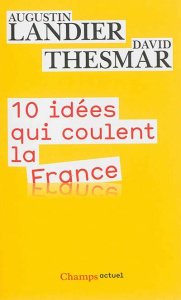 Dix idées qui coulent la France - Landier Augustin ; Thesmar David