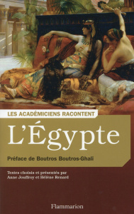 L'Egypte. Ecrivains voyageurs et savants explorateurs - Jouffroy Anne ; Renard Hélène ; Boutros-Ghali Bout