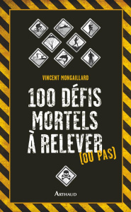 100 défis mortels à relever (ou pas) - Mongaillard Vincent ; Perreaut Julien