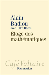 Eloge des mathématiques - Badiou Alain ; Haéri Gilles