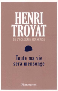 Toute ma vie sera mensonge - Troyat Henri