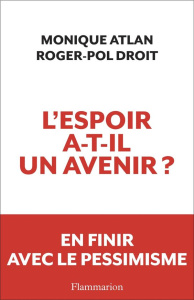 L'espoir a-t-il un avenir ? - Droit Roger-Pol ; Atlan Monique