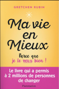Ma vie en mieux ! Parce que je le veux bien ! - Rubin Gretchen ; Decréau Laurence