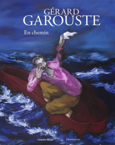 Gérard Garouste. En chemin - Kaeppelin Olivier ; Lyon Hortense ; Maeght Adrien