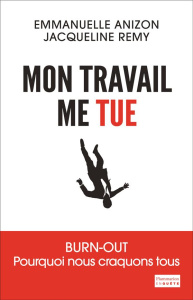 Mon travail me tue. Burn-out : pourquoi nous craquons tous - Anizon Emmanuelle ; Remy Jacqueline