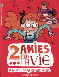 Deux amies pour la vie ! Tome 5 : Grosse colère ! - Pol Anne-Marie ; Maroger Isabelle