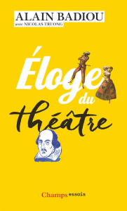 Eloge du théâtre - Badiou Alain ; Truong Nicolas