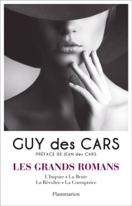 Les grands romans. Tome 1, L'Impure ; La Brute ; La Révoltée ; La Corruptrice - Des Cars Guy ; Des Cars Jean