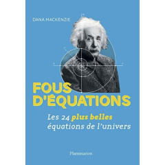 Fous d'équations. Les 24 plus belles équations de l'univers - MacKenzie Dana ; Courcelle Olivier