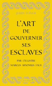 L'art de gouverner ses esclaves - Falx Marcus Sidonius ; Toner Jerry ; Beard Mary ;