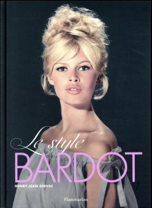 Le style Bardot - Servat Henry-Jean ; Bardot Brigitte