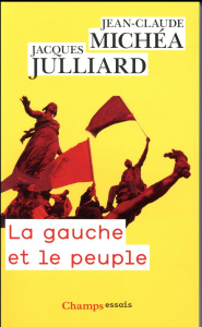 La gauche et le peuple. Lettres croisées - Julliard Jacques ; Michéa Jean-Claude