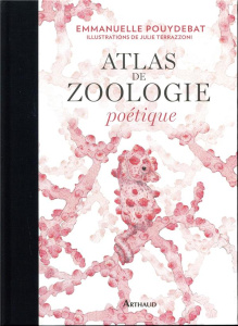 Atlas de zoologie poétique - Pouydebat Emmanuelle ; Terrazzoni Julie