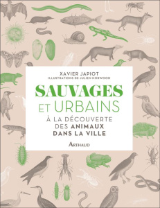 Sauvages et urbains. A la découverte des animaux dans la ville - Japiot Xavier ; Norwood Julien