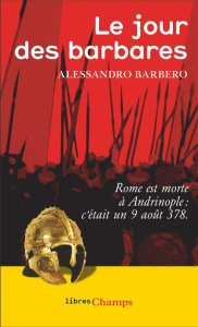 Le jour des barbares. Andrinople, 9 août 378 - Barbero Alessandro ; Mandosio Jean-Marc