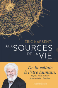 Aux sources de la vie - Karsenti Eric