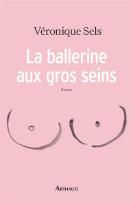 La ballerine aux gros seins - Sels Véronique