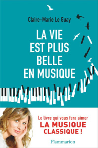 La vie est plus belle en musique - Le Guay Claire-Marie