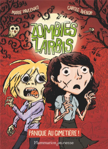 Zombies zarbis Tome 1 : Panique au cimetière ! - Pavlenko Marie ; Trébor Carole ; Lizano Marc