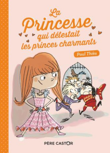 La princesse qui détestait les princes charmants - Thiès Paul ; Diemunsch Philippe