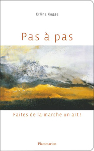 Pas à pas. Faites de la marche un art ! - Kagge Erling ; Hervieu Hélène