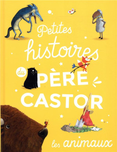 Petites histoires du Père Castor - Les animaux - Giraud Robert ; Fronsacq Anne ; Gautier Vanessa ;