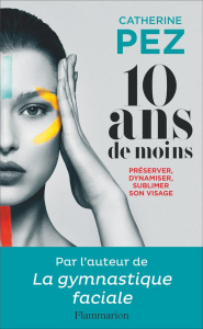 10 ans de moins. Préserver, dynamiser, sublimer son visage - Pez Catherine ; Manceaux Marie-Laure