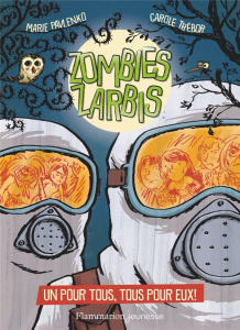 Zombies zarbis Tome 3 : Un pour tous, tous pour eux ! - Pavlenko Marie ; Trébor Carole ; Lizano Marc