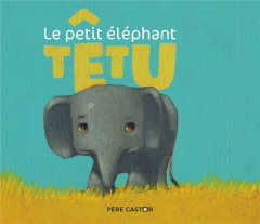 Le petit éléphant têtu - Ivanovitch-Lair Albena ; Gautier Vanessa