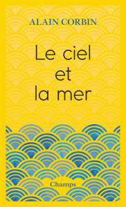 Le ciel et la mer - Corbin Alain