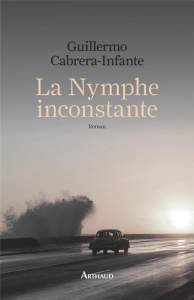 La nymphe inconstante - Cabrera Infante Guillermo ; Rollet Aymeric