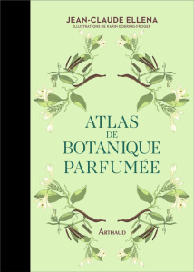 Atlas de botanique parfumée - Ellena Jean-Claude ; Doering-Froger Karin