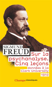 Sur la psychanalyse. Cinq leçons données à la Clark University - Freud Sigmund ; Cambon Fernand ; Assoun Paul-Laure