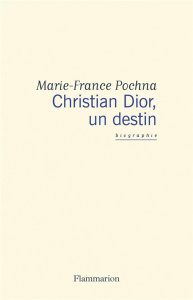Christian Dior, un destin - Pochna Marie-France