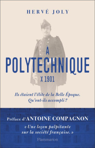 A Polytechnique X 1901. Enquête sur une promotion de polytechniciens de La Belle Epoque aux Trente G - Joly Hervé ; Compagnon Antoine