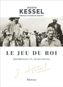 Le jeu du roi. Reportages en Afghanistan - Kessel Joseph ; Montety Etienne de