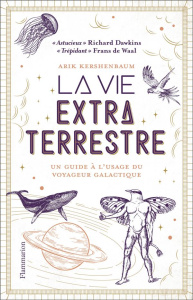 La vie extraterrestre. Un guide à l’usage du voyageur galactique - Kershenbaum Arik ; Lem Sophie
